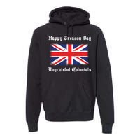 Happy Treason Day Ungrateful Colonials Premium Hoodie