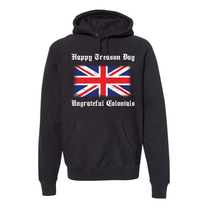 Happy Treason Day Ungrateful Colonials Premium Hoodie