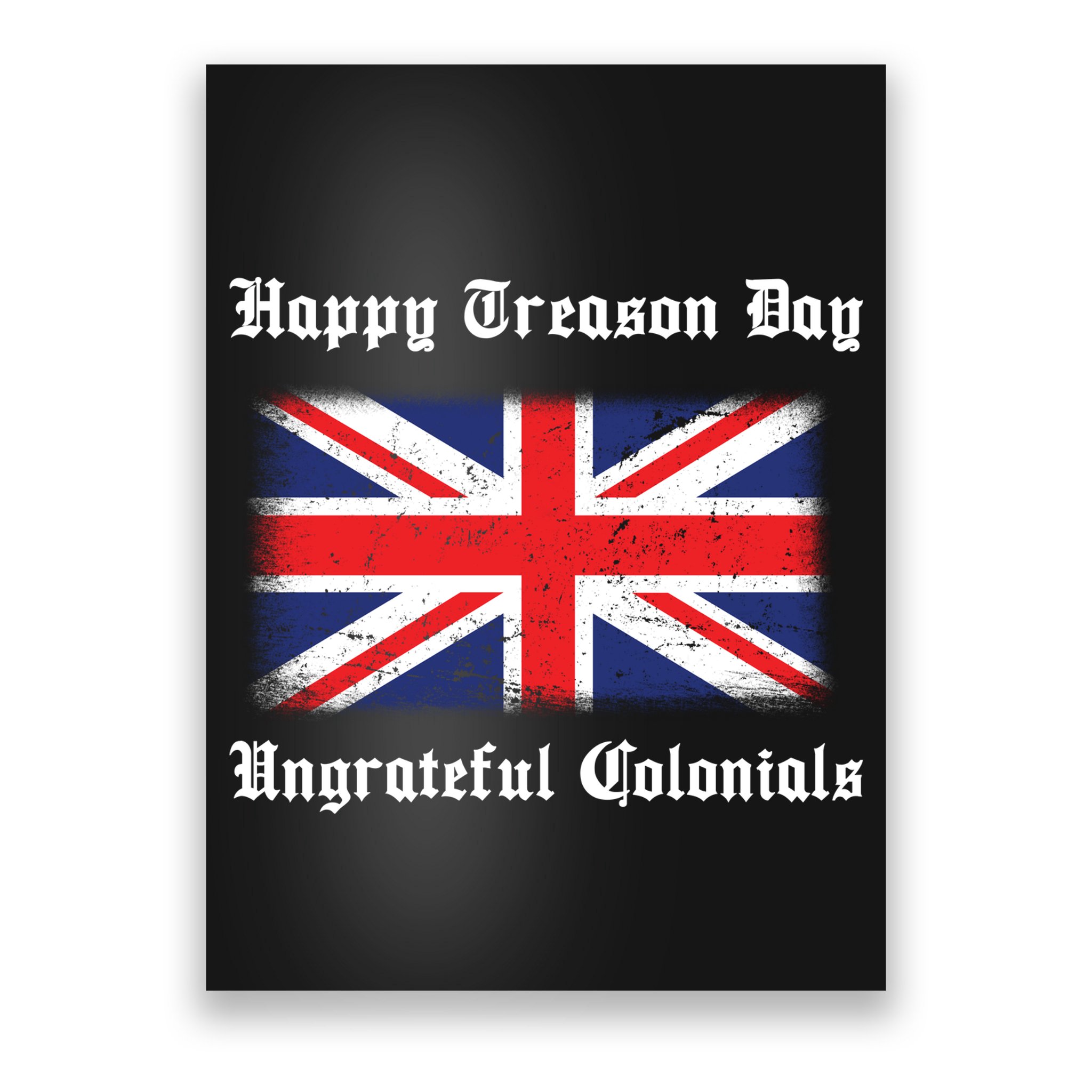 Happy Treason Day Ungrateful Colonials Poster