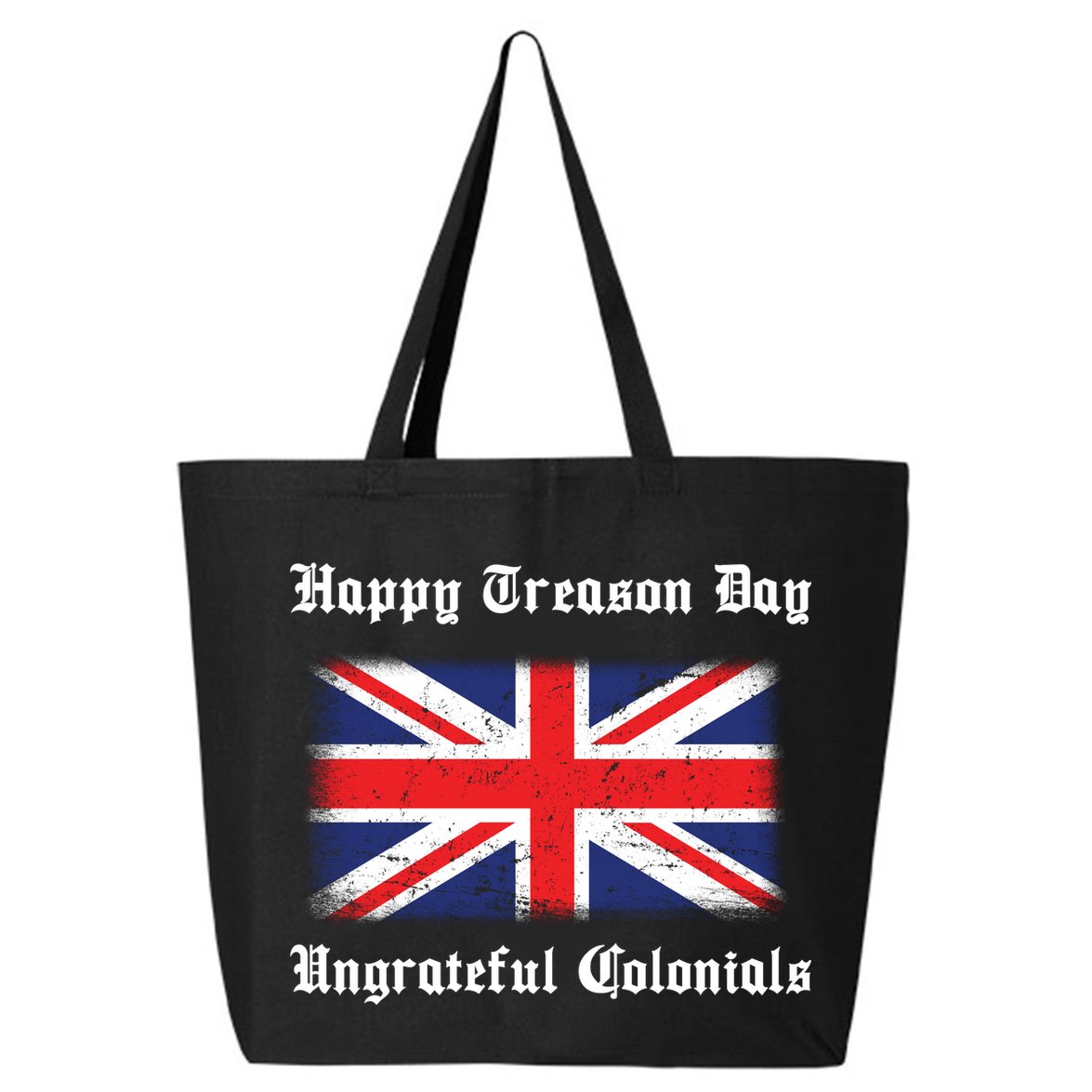 Happy Treason Day Ungrateful Colonials 25L Jumbo Tote