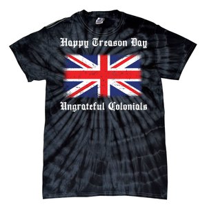 Happy Treason Day Ungrateful Colonials Tie-Dye T-Shirt