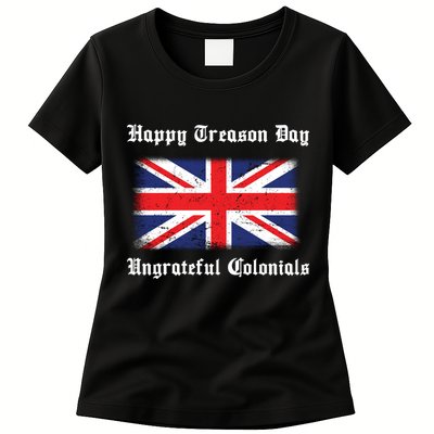 Happy Treason Day Ungrateful Colonials Womens T-Shirt