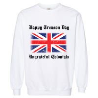 Happy Treason Day Ungrateful Colonials Garment-Dyed Sweatshirt