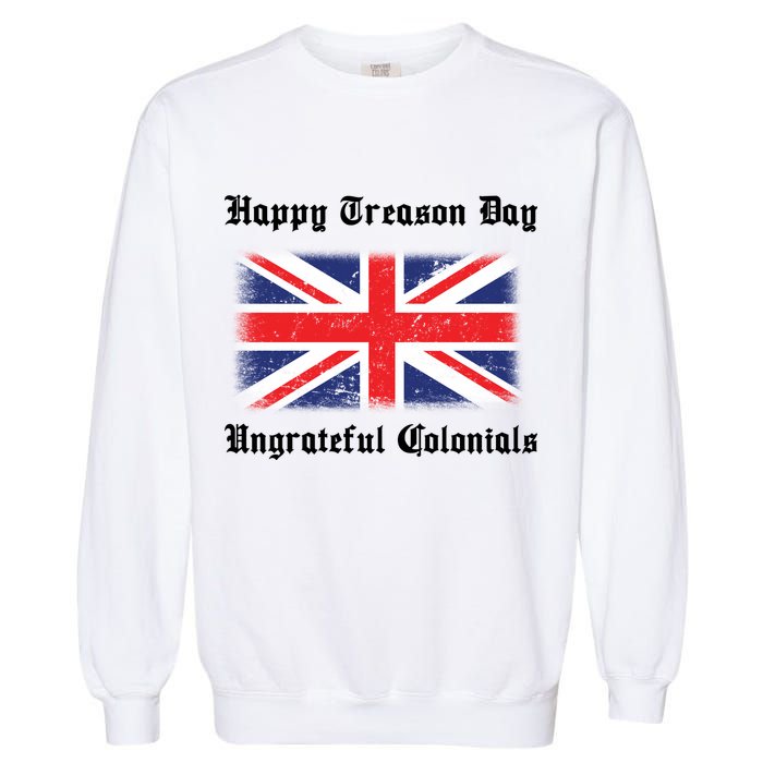 Happy Treason Day Ungrateful Colonials Garment-Dyed Sweatshirt