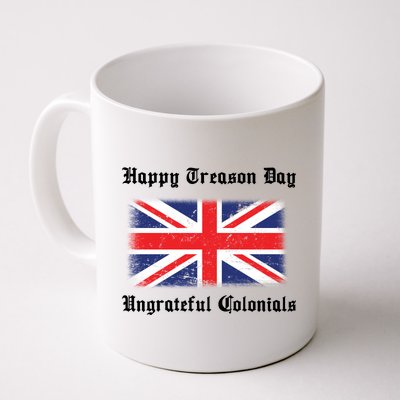 Happy Treason Day Ungrateful Colonials Coffee Mug