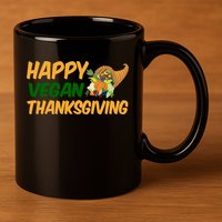 Happy Vegan Thanksgiving  11oz C Handle Ceramic Mug