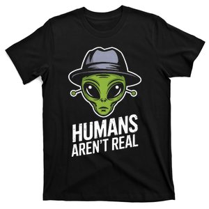 Humans ArenT Real Fun Alien Lover Artwork T-Shirt