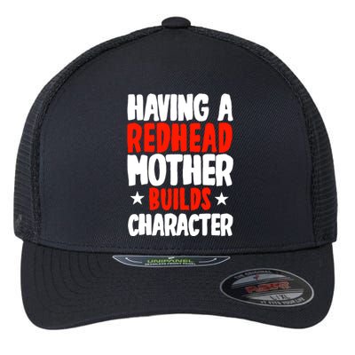 Having A Redhead Mother Builds Character MotherS Day Flexfit Unipanel Trucker Cap