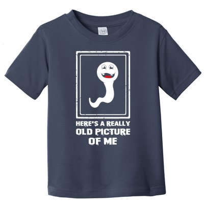 Here's A Really Old Picture Of Me Funny Sperm Toddler T-Shirt