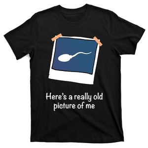 Here's A Really Old Picture Of Me Funny Sperm Gag Adult T-Shirt