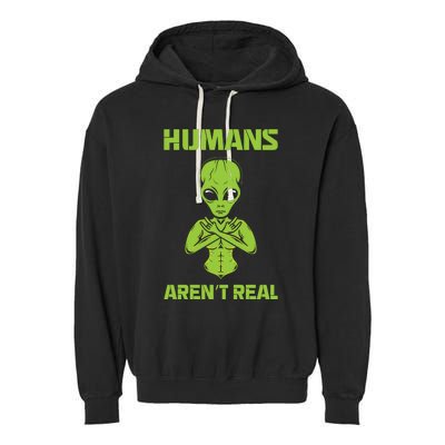 Humans Aren't Real Alien UFO Space Weird Funny Graphic Garment-Dyed Fleece Hoodie