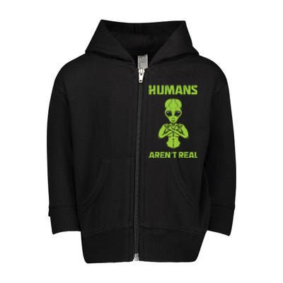 Humans Aren't Real Alien UFO Space Weird Funny Graphic Toddler Zip Fleece Hoodie