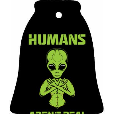 Humans Aren't Real Alien UFO Space Weird Funny Graphic Ceramic Bell Ornament