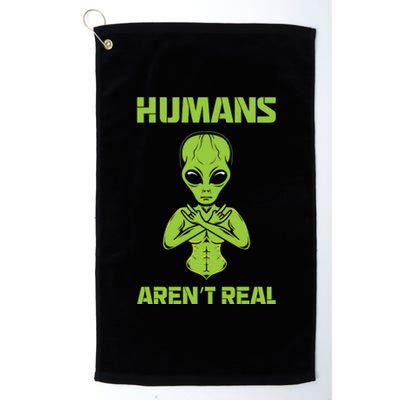 Humans Aren't Real Alien UFO Space Weird Funny Graphic Platinum Collection Golf Towel