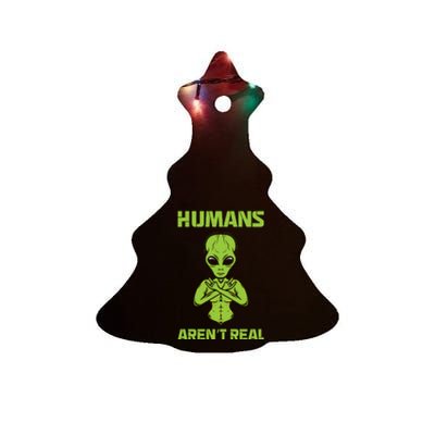 Humans Aren't Real Alien UFO Space Weird Funny Graphic Ceramic Tree Ornament