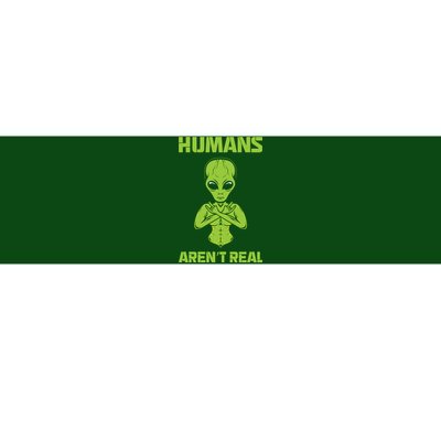 Humans Aren't Real Alien UFO Space Weird Funny Graphic Bumper Sticker