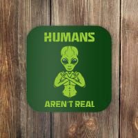 Humans Aren't Real Alien UFO Space Weird Funny Graphic Coaster