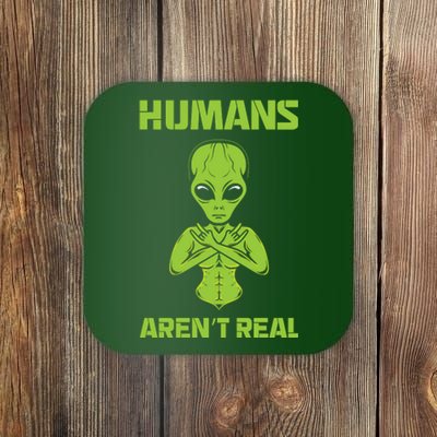 Humans Aren't Real Alien UFO Space Weird Funny Graphic Coaster