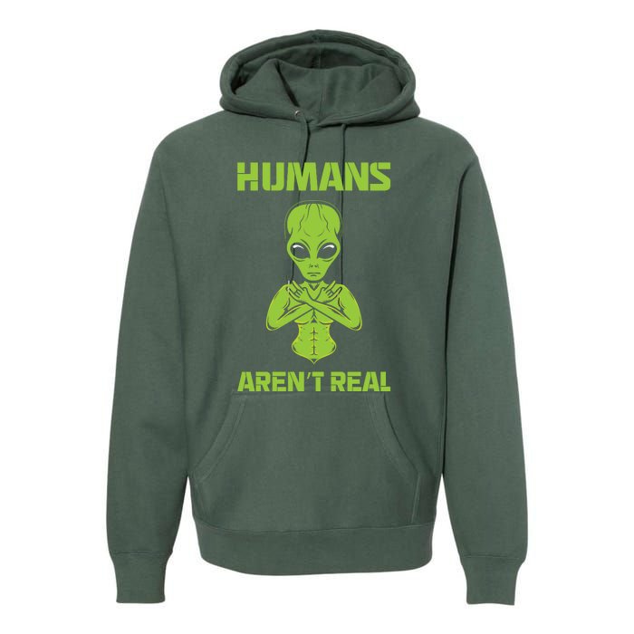 Humans Aren't Real Alien UFO Space Weird Funny Graphic Premium Hoodie