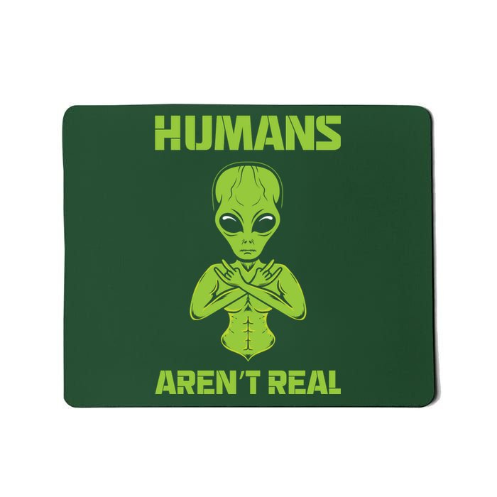 Humans Aren't Real Alien UFO Space Weird Funny Graphic Mousepad