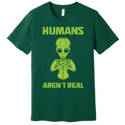 Humans Aren't Real Alien UFO Space Weird Funny Graphic Premium T-Shirt