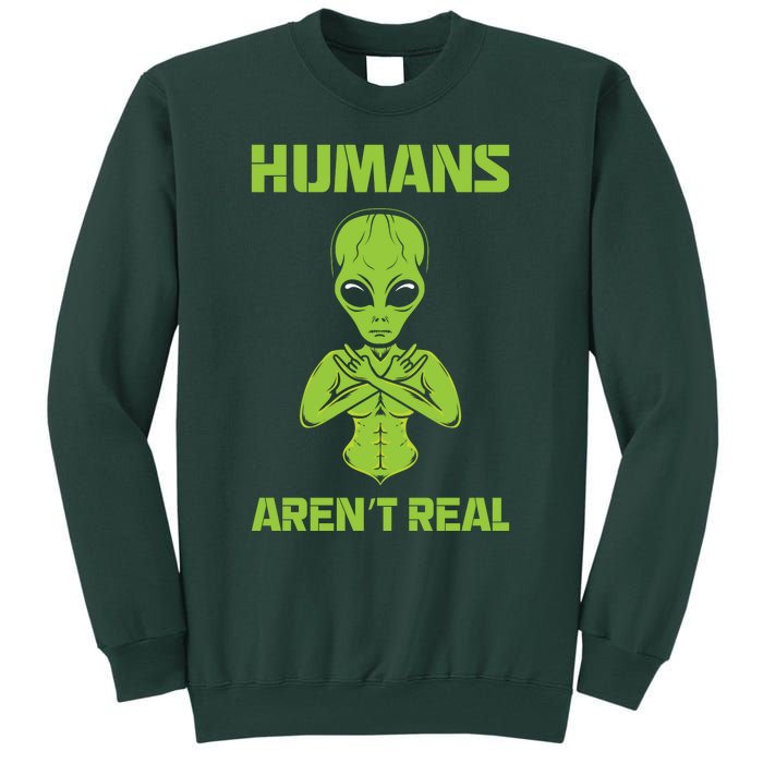 Humans Aren't Real Alien UFO Space Weird Funny Graphic Tall Sweatshirt