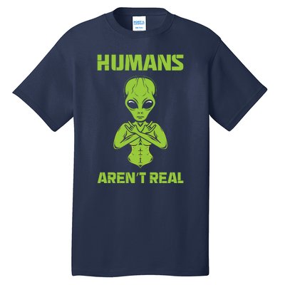 Humans Aren't Real Alien UFO Space Weird Funny Graphic Tall T-Shirt