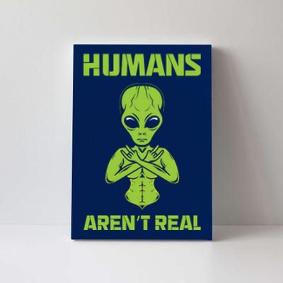 Humans Aren't Real Alien UFO Space Weird Funny Graphic Canvas