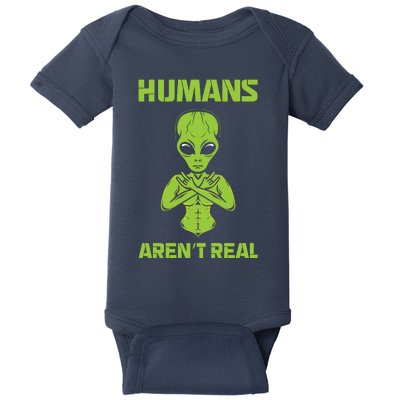 Humans Aren't Real Alien UFO Space Weird Funny Graphic Baby Bodysuit