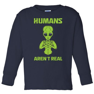 Humans Aren't Real Alien UFO Space Weird Funny Graphic Toddler Long Sleeve Shirt