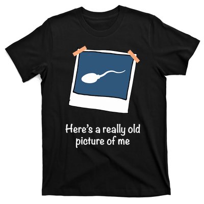 Here's A Really Old Picture Of Me Funny Sperm Gag Adult T-Shirt