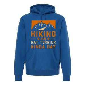 Hiking And Rat Terrier Kinda Day Rattie Hiker Gift Premium Hoodie