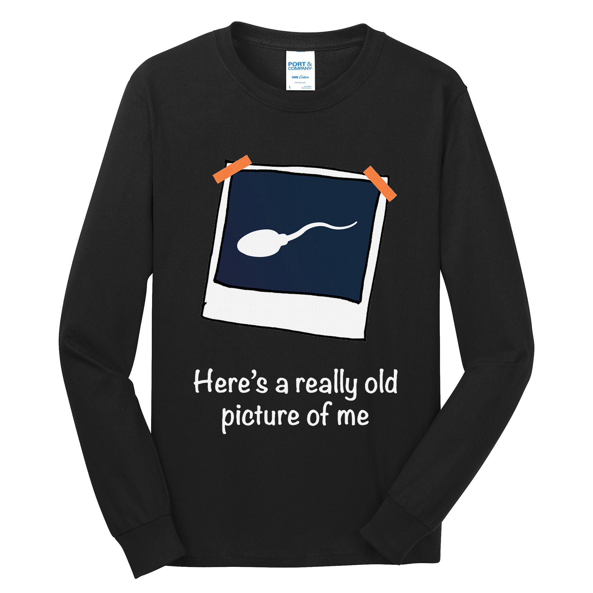 HereS A Really Old Picture Of Me Funny Sperm Gag Adult Tall Long Sleeve T-Shirt