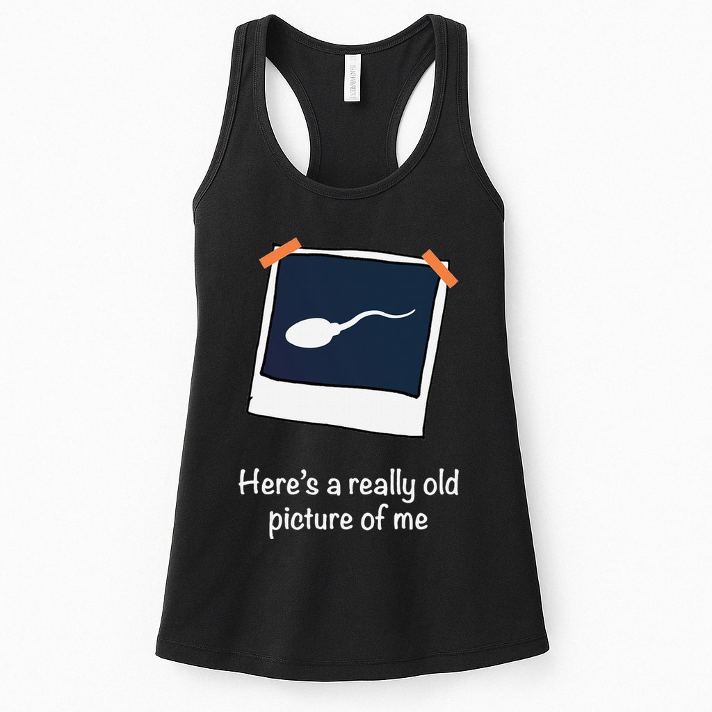 HereS A Really Old Picture Of Me Funny Sperm Gag Adult Womens Tank Top