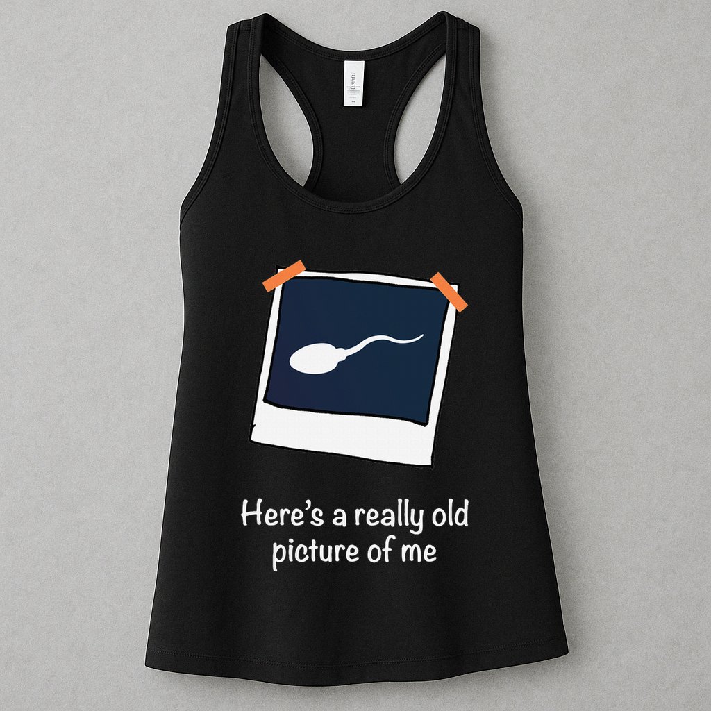 HereS A Really Old Picture Of Me Funny Sperm Gag Adult Womens Tank Top