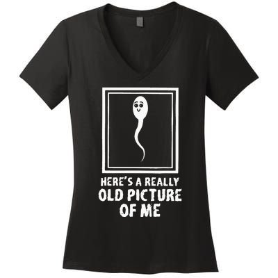 Heres A Really Old Picture Of Me Funny Fun Sperm Birthday Women's V-Neck T-Shirt