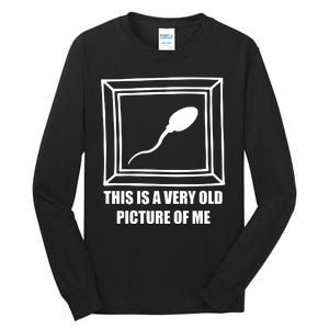 Here's A Really Old Picture Of Me Funny Sperm Birthday Tall Long Sleeve T-Shirt