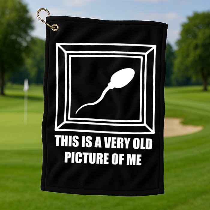 Here's A Really Old Picture Of Me Funny Sperm Birthday Golf Towel