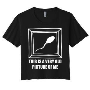 Here's A Really Old Picture Of Me Funny Sperm Birthday Women's Crop Top Tee