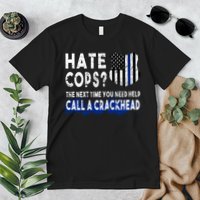 Hare Cops? Need Help Call A Crackhead Premium T-Shirt