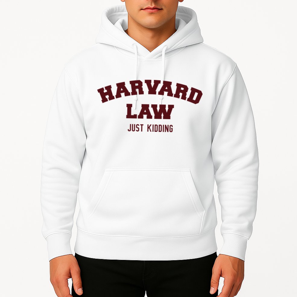 Harvard Law Just Kidding Hoodie