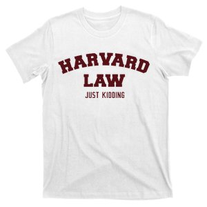 Harvard Law Just Kidding T-Shirt