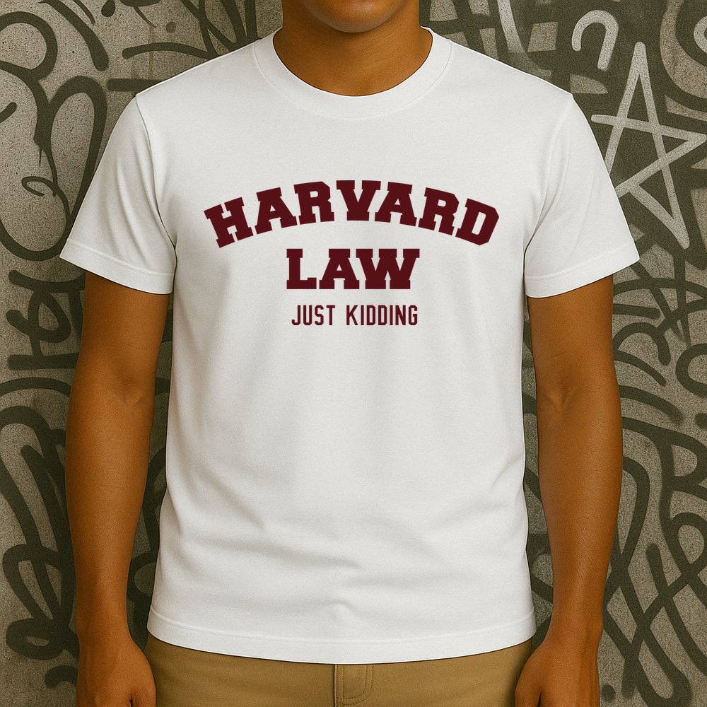 Harvard Law Just Kidding T-Shirt
