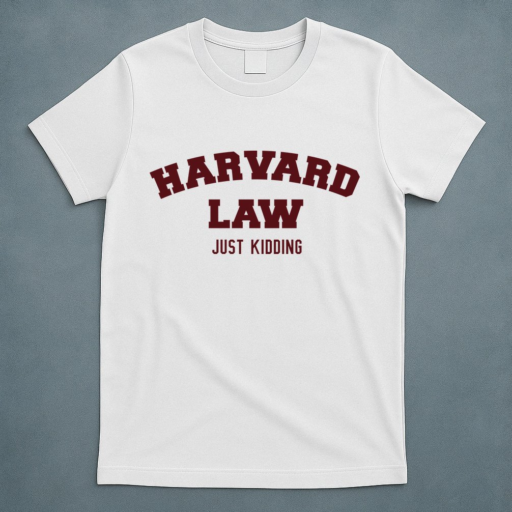 Harvard Law Just Kidding T-Shirt
