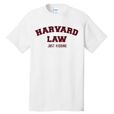 Harvard Law Just Kidding Tall T-Shirt