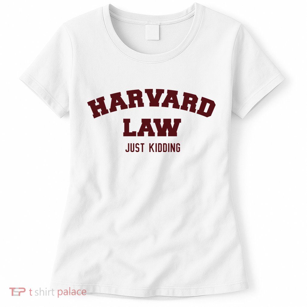 Harvard Law Just Kidding Women's T-Shirt