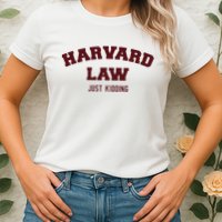 Harvard Law Just Kidding Womens T-Shirt