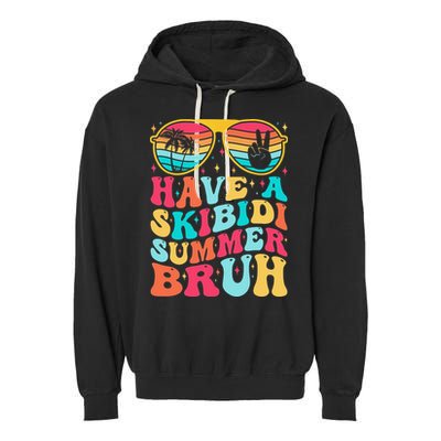 Have A Summer Bruh Funny Last Day Of School 2025 Garment-Dyed Fleece Hoodie