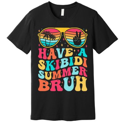 Have A Summer Bruh Funny Last Day Of School 2025 Premium T-Shirt