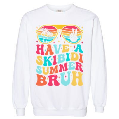 Have A Summer Bruh Funny Last Day Of School 2025 Garment-Dyed Sweatshirt
